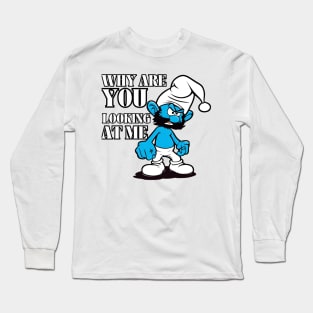 angry smurf : why are you looking at me Long Sleeve T-Shirt